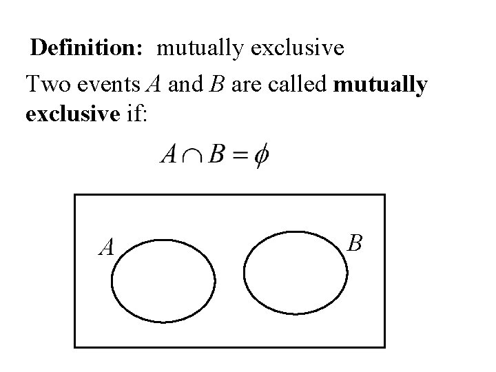 Definition: mutually exclusive Two events A and B are called mutually exclusive if: A Definition: mutually exclusive Two events A and B are called mutually exclusive if: A