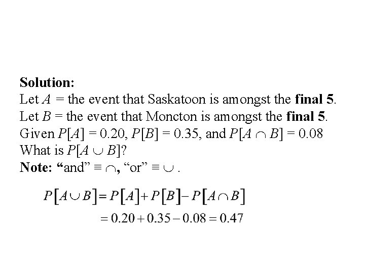 Solution: Let A = the event that Saskatoon is amongst the final 5. Let