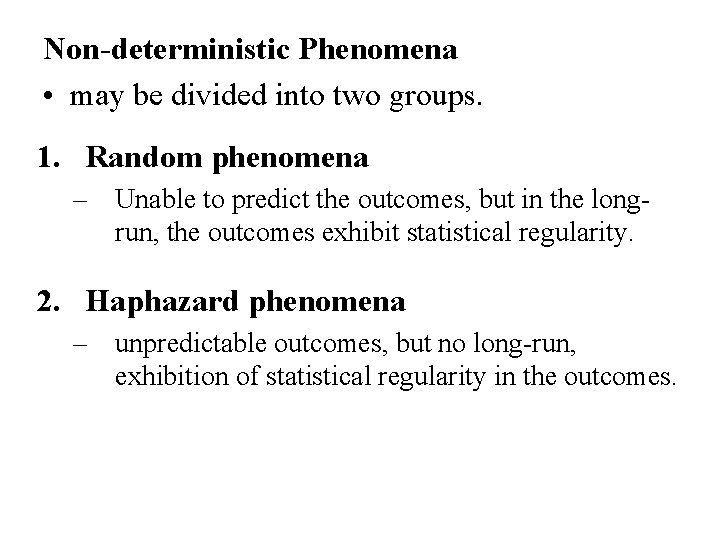 Non-deterministic Phenomena • may be divided into two groups. 1. Random phenomena – Unable