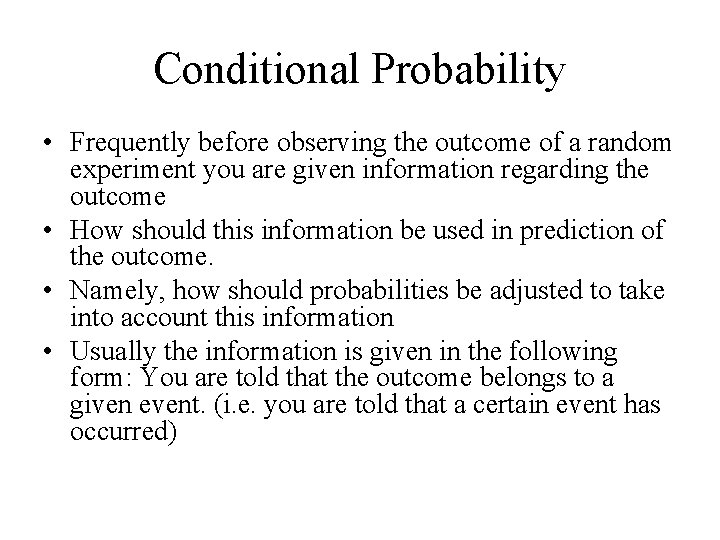 Conditional Probability • Frequently before observing the outcome of a random experiment you are