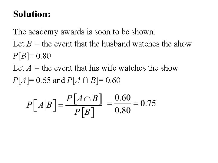 Solution: The academy awards is soon to be shown. Let B = the event