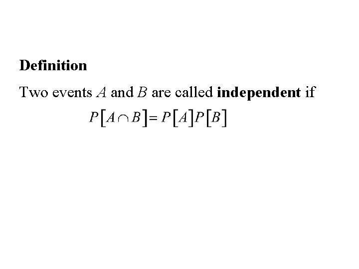 Definition Two events A and B are called independent if 