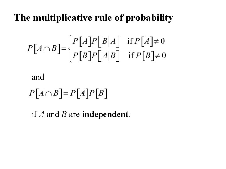 The multiplicative rule of probability and if A and B are independent. The multiplicative rule of probability and if A and B are independent.