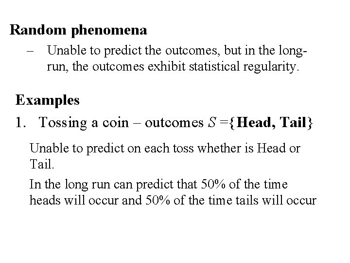 Random phenomena – Unable to predict the outcomes, but in the longrun, the outcomes Random phenomena – Unable to predict the outcomes, but in the longrun, the outcomes