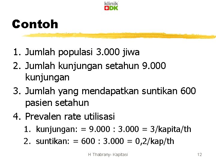 Contoh 1. Jumlah populasi 3. 000 jiwa 2. Jumlah kunjungan setahun 9. 000 kunjungan