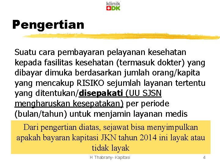 Pengertian Suatu cara pembayaran pelayanan kesehatan kepada fasilitas kesehatan (termasuk dokter) yang dibayar dimuka