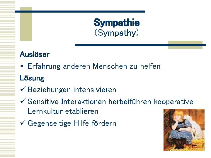 Sympathie (Sympathy) Auslöser w Erfahrung anderen Menschen zu helfen Lösung ü Beziehungen intensivieren ü