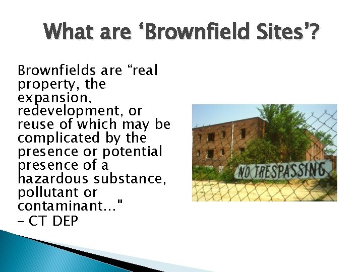 What are ‘Brownfield Sites’? Brownfields are “real property, the expansion, redevelopment, or reuse of