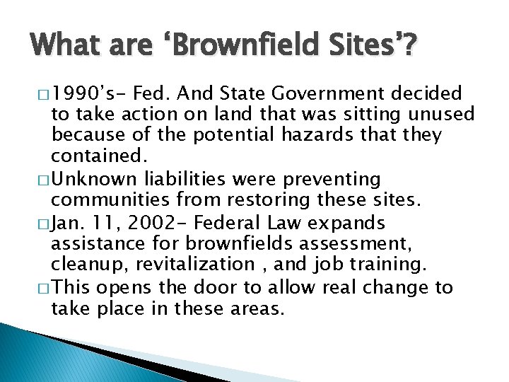 What are ‘Brownfield Sites’? � 1990’s- Fed. And State Government decided to take action