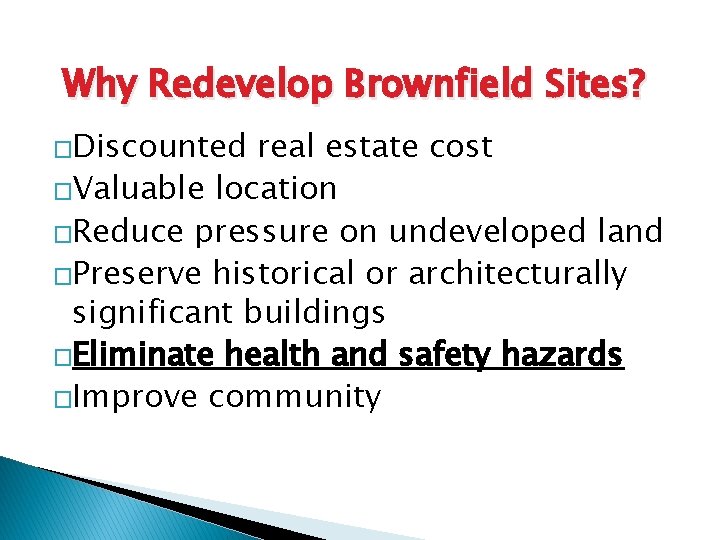 Why Redevelop Brownfield Sites? �Discounted real estate cost �Valuable location �Reduce pressure on undeveloped