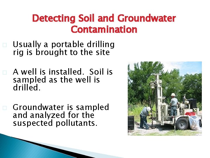 Detecting Soil and Groundwater Contamination o o o Usually a portable drilling rig is