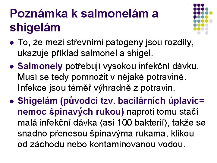 Poznámka k salmonelám a shigelám l l l To, že mezi střevními patogeny jsou