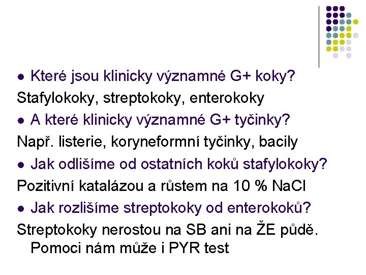 Které jsou klinicky významné G+ koky? Stafylokoky, streptokoky, enterokoky l A které klinicky významné