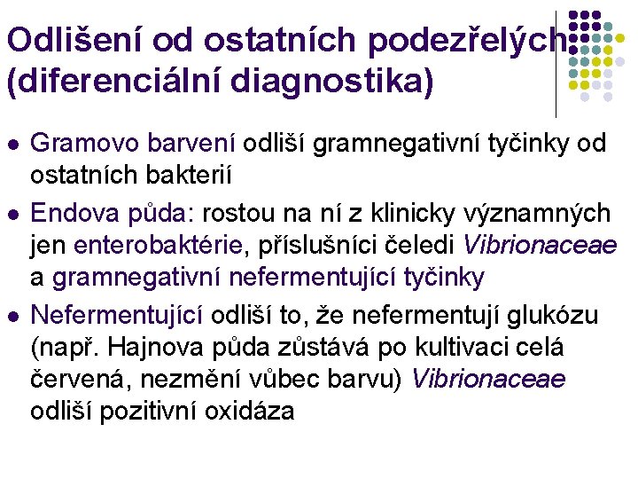 Odlišení od ostatních podezřelých (diferenciální diagnostika) l l l Gramovo barvení odliší gramnegativní tyčinky