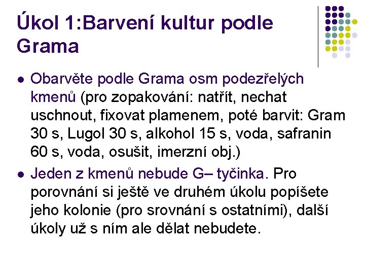 Úkol 1: Barvení kultur podle Grama l l Obarvěte podle Grama osm podezřelých kmenů