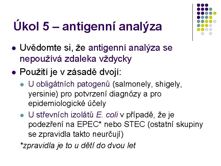 Úkol 5 – antigenní analýza l l Uvědomte si, že antigenní analýza se nepoužívá