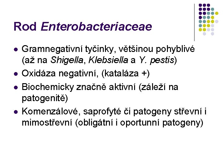 Rod Enterobacteriaceae l l Gramnegativní tyčinky, většinou pohyblivé (až na Shigella, Klebsiella a Y.