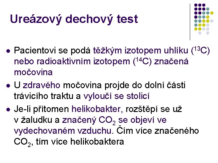 Ureázový dechový test l l l Pacientovi se podá těžkým izotopem uhlíku (13 C)