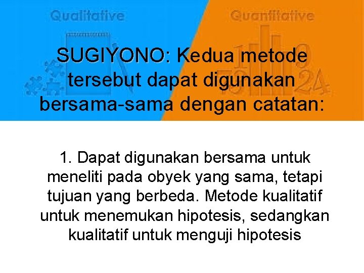 SUGIYONO: Kedua metode tersebut dapat digunakan bersama-sama dengan catatan: 1. Dapat digunakan bersama untuk