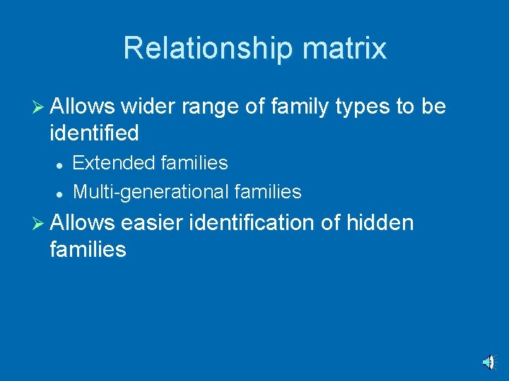 Relationship matrix Ø Allows wider range of family types to be identified l l