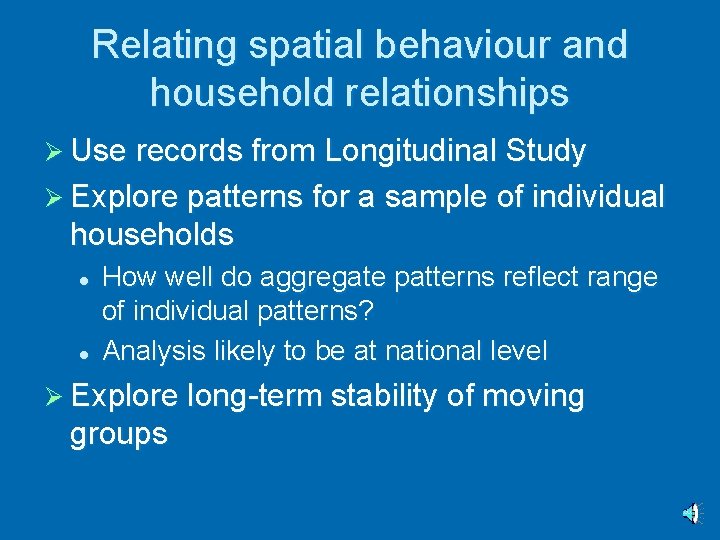 Relating spatial behaviour and household relationships Ø Use records from Longitudinal Study Ø Explore