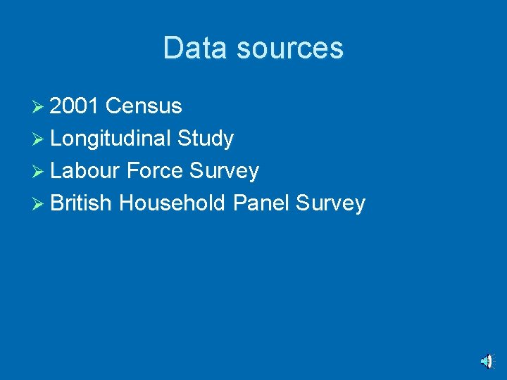 Data sources Ø 2001 Census Ø Longitudinal Study Ø Labour Force Survey Ø British