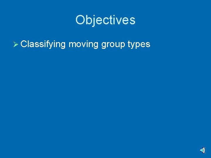 Objectives Ø Classifying moving group types 