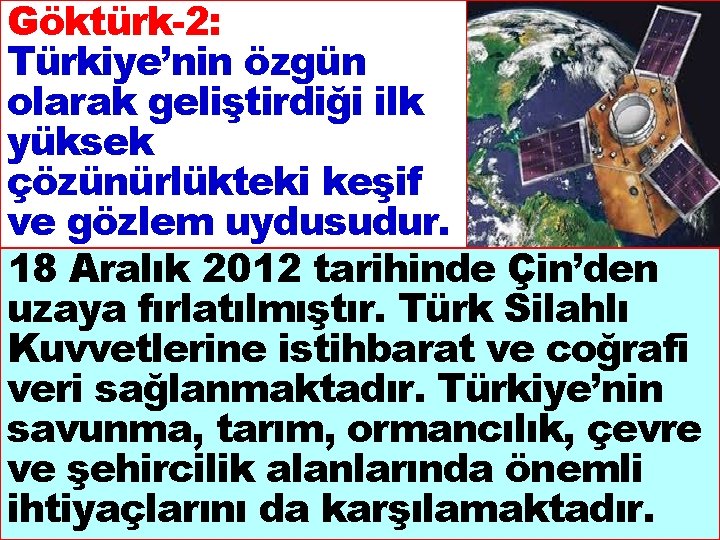 Göktürk-2: Türkiye’nin özgün olarak geliştirdiği ilk yüksek çözünürlükteki keşif ve gözlem uydusudur. 18 Aralık