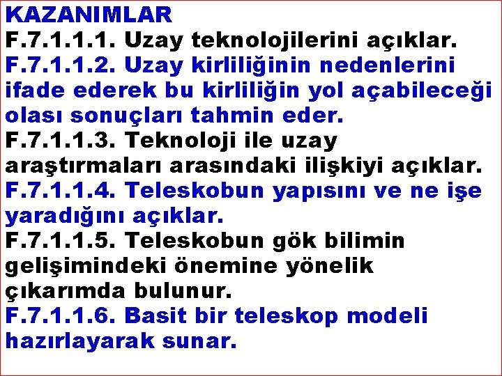 KAZANIMLAR F. 7. 1. 1. 1. Uzay teknolojilerini açıklar. F. 7. 1. 1. 2.