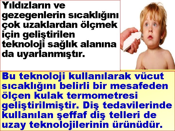 Yıldızların ve gezegenlerin sıcaklığını çok uzaklardan ölçmek için geliştirilen teknoloji sağlık alanına da uyarlanmıştır.
