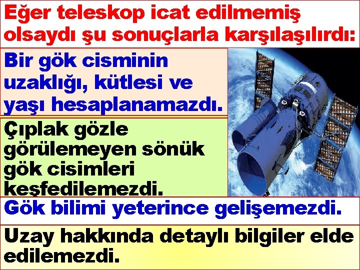 Eğer teleskop icat edilmemiş olsaydı şu sonuçlarla karşılaşılırdı: Bir gök cisminin uzaklığı, kütlesi ve