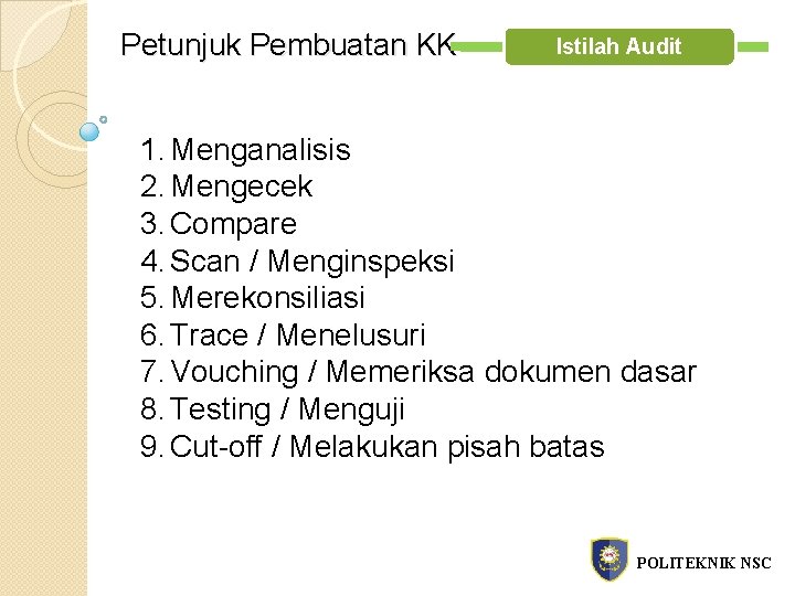 Petunjuk Pembuatan KK Istilah Audit 1. Menganalisis 2. Mengecek 3. Compare 4. Scan /