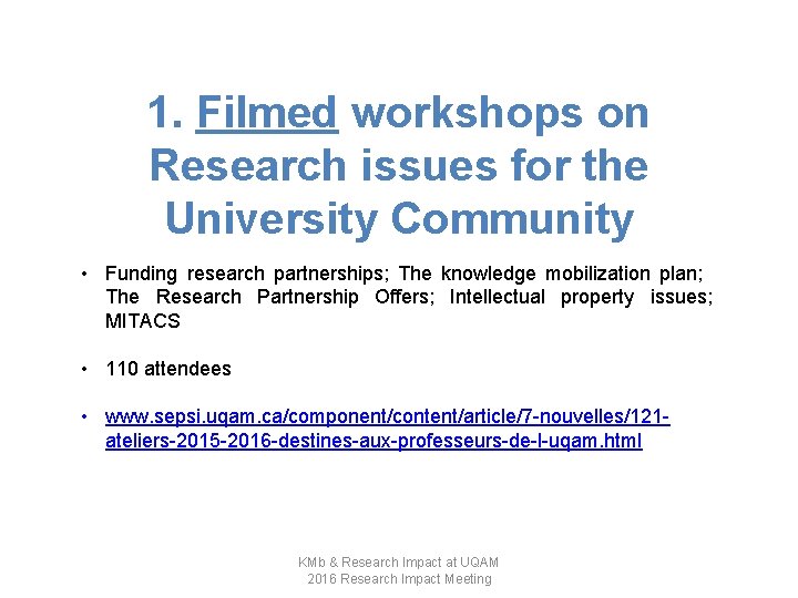 1. Filmed workshops on Research issues for the University Community • Funding research partnerships;