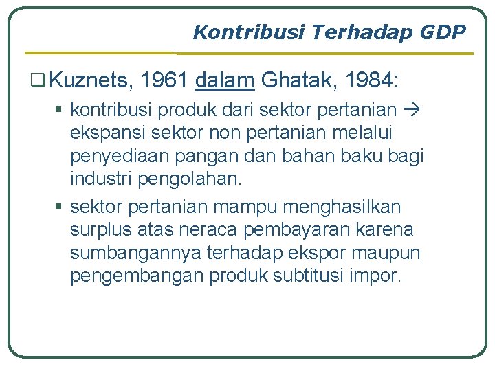 Kontribusi Terhadap GDP q Kuznets, 1961 dalam Ghatak, 1984: § kontribusi produk dari sektor