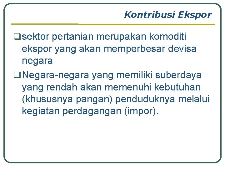 Kontribusi Ekspor q sektor pertanian merupakan komoditi ekspor yang akan memperbesar devisa negara q Kontribusi Ekspor q sektor pertanian merupakan komoditi ekspor yang akan memperbesar devisa negara q