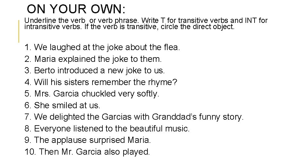 ON YOUR OWN: Underline the verb or verb phrase. Write T for transitive verbs