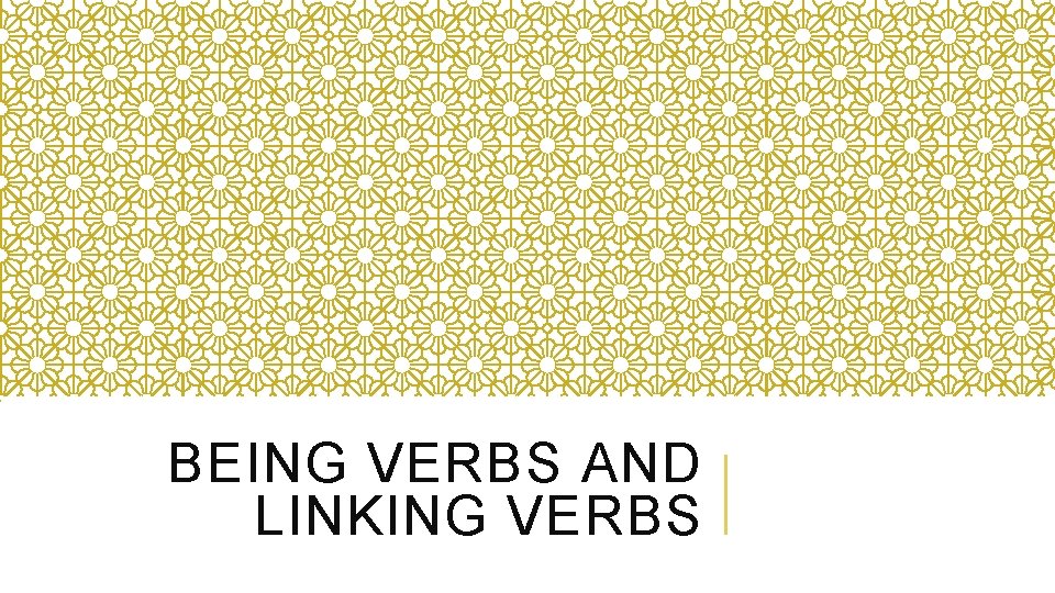 BEING VERBS AND LINKING VERBS 