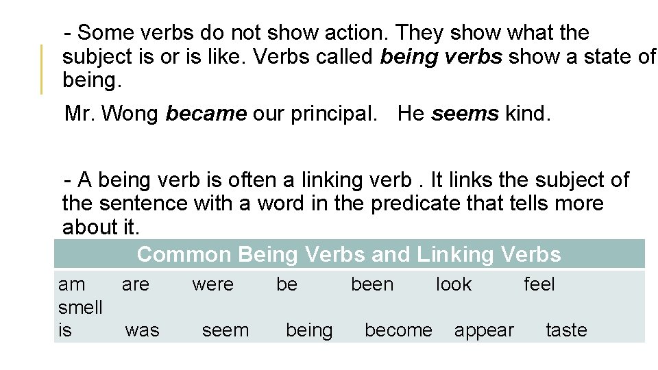 - Some verbs do not show action. They show what the subject is or