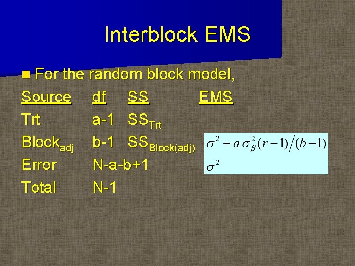 Interblock EMS n For the random block model, Source Trt Blockadj Error Total df