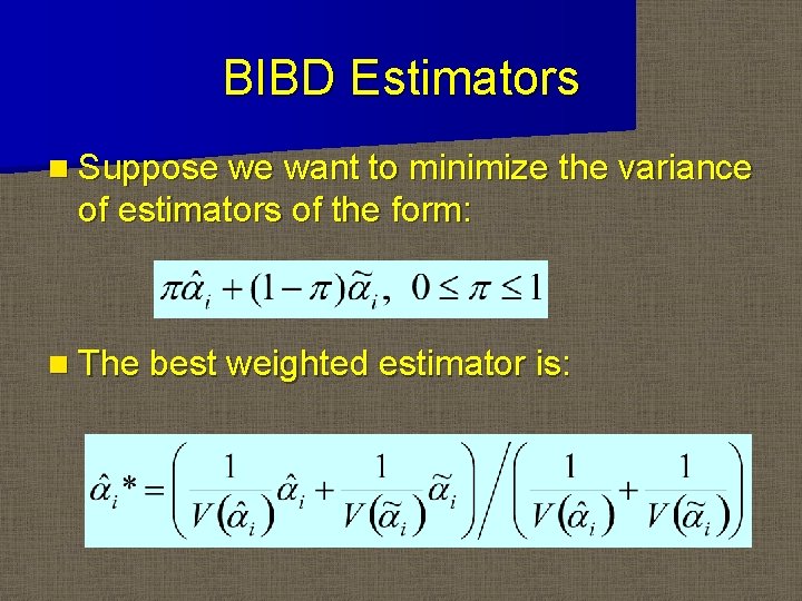 BIBD Estimators n Suppose we want to minimize the variance of estimators of the