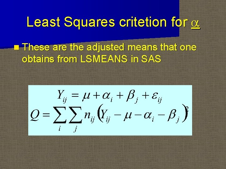 Least Squares critetion for a n These are the adjusted means that one obtains