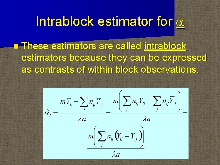 Intrablock estimator for a n These estimators are called intrablock estimators because they can