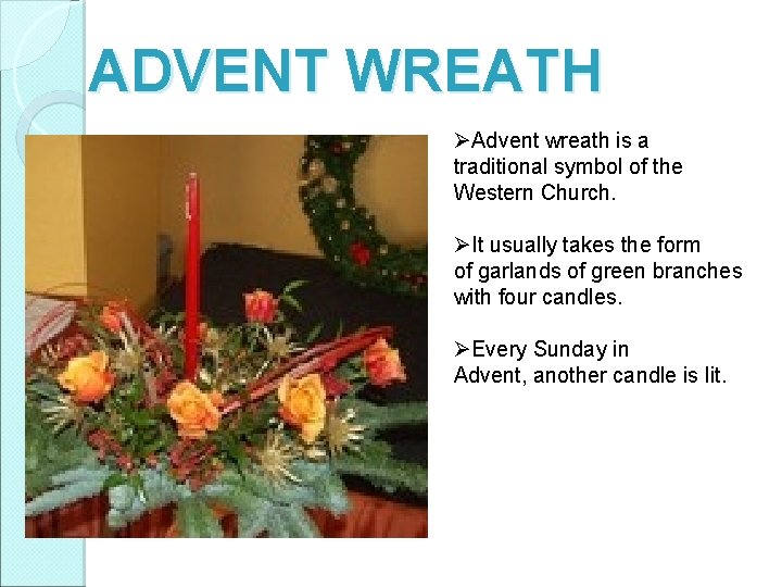 ADVENT WREATH ØAdvent wreath is a traditional symbol of the Western Church. ØIt usually