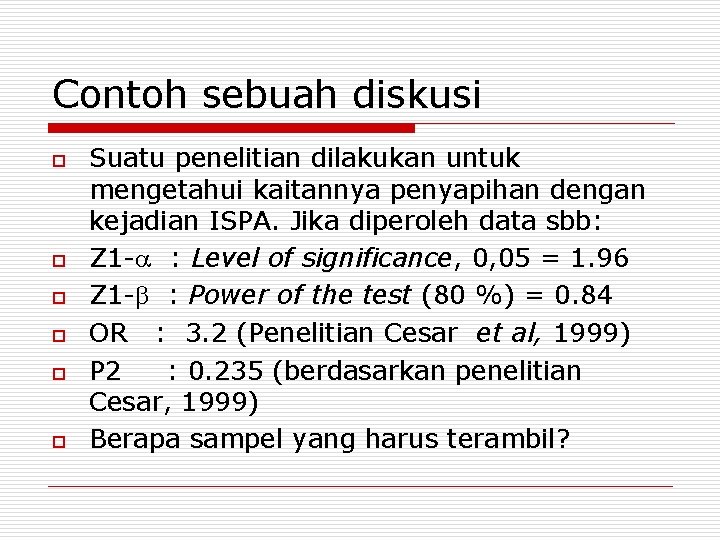 Contoh sebuah diskusi o o o Suatu penelitian dilakukan untuk mengetahui kaitannya penyapihan dengan