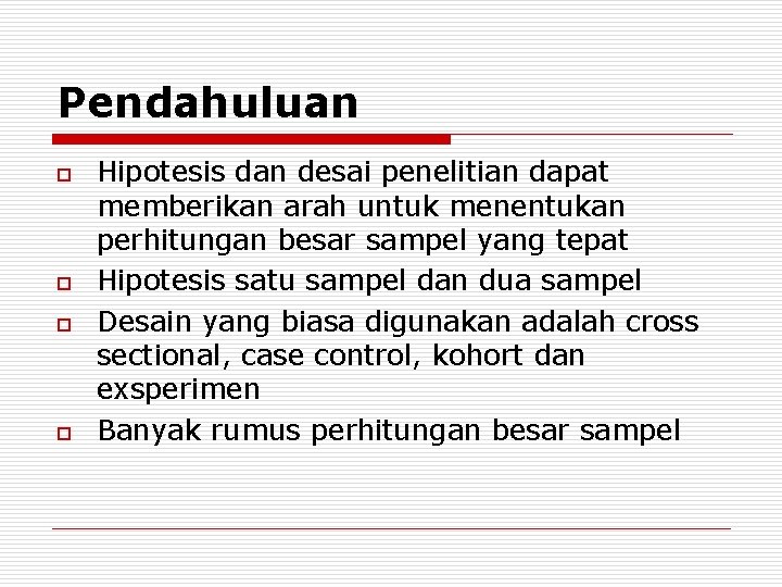 Pendahuluan o o Hipotesis dan desai penelitian dapat memberikan arah untuk menentukan perhitungan besar