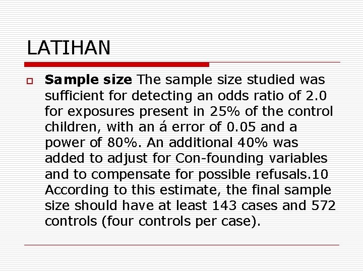 LATIHAN o Sample size The sample size studied was sufficient for detecting an odds