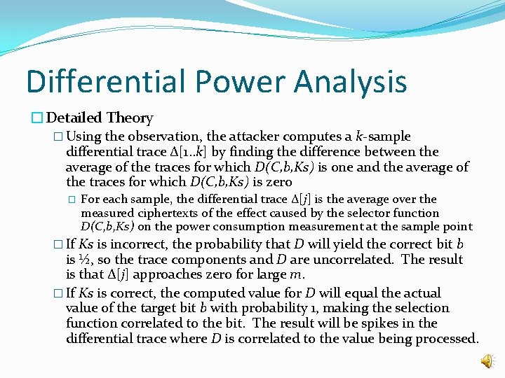 Differential Power Analysis �Detailed Theory � Using the observation, the attacker computes a k-sample