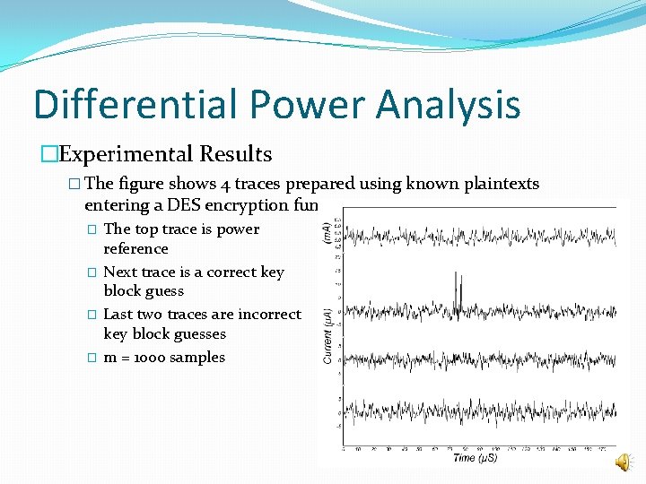 Differential Power Analysis �Experimental Results � The figure shows 4 traces prepared using known