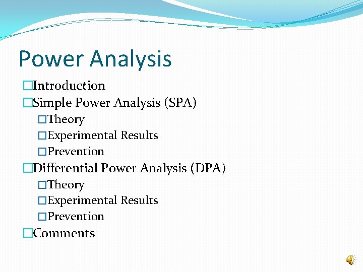Power Analysis �Introduction �Simple Power Analysis (SPA) �Theory �Experimental Results �Prevention �Differential Power Analysis