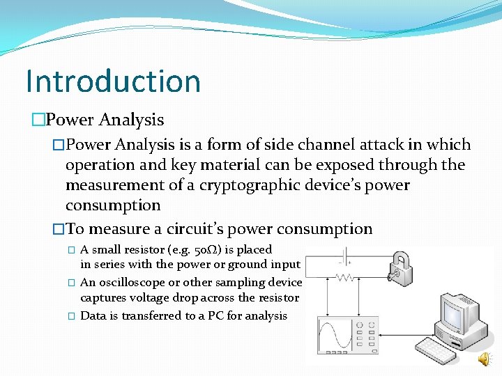 Introduction �Power Analysis is a form of side channel attack in which operation and